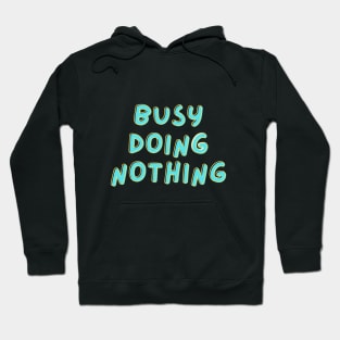 "Busy doing nothing" Text Design Funny Saying Hoodie